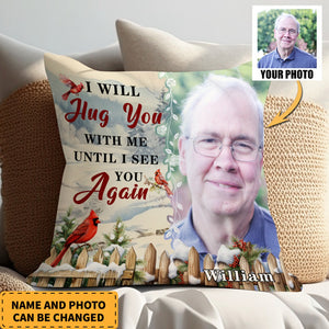I Will Hug You With Me Until I See You Again Personalized Memorial pillow