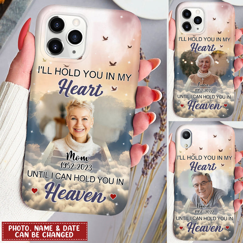 I'll Hold You In My Heart Until I Can Hold You In Heaven Personalized Upload Photo Memorial Phone case